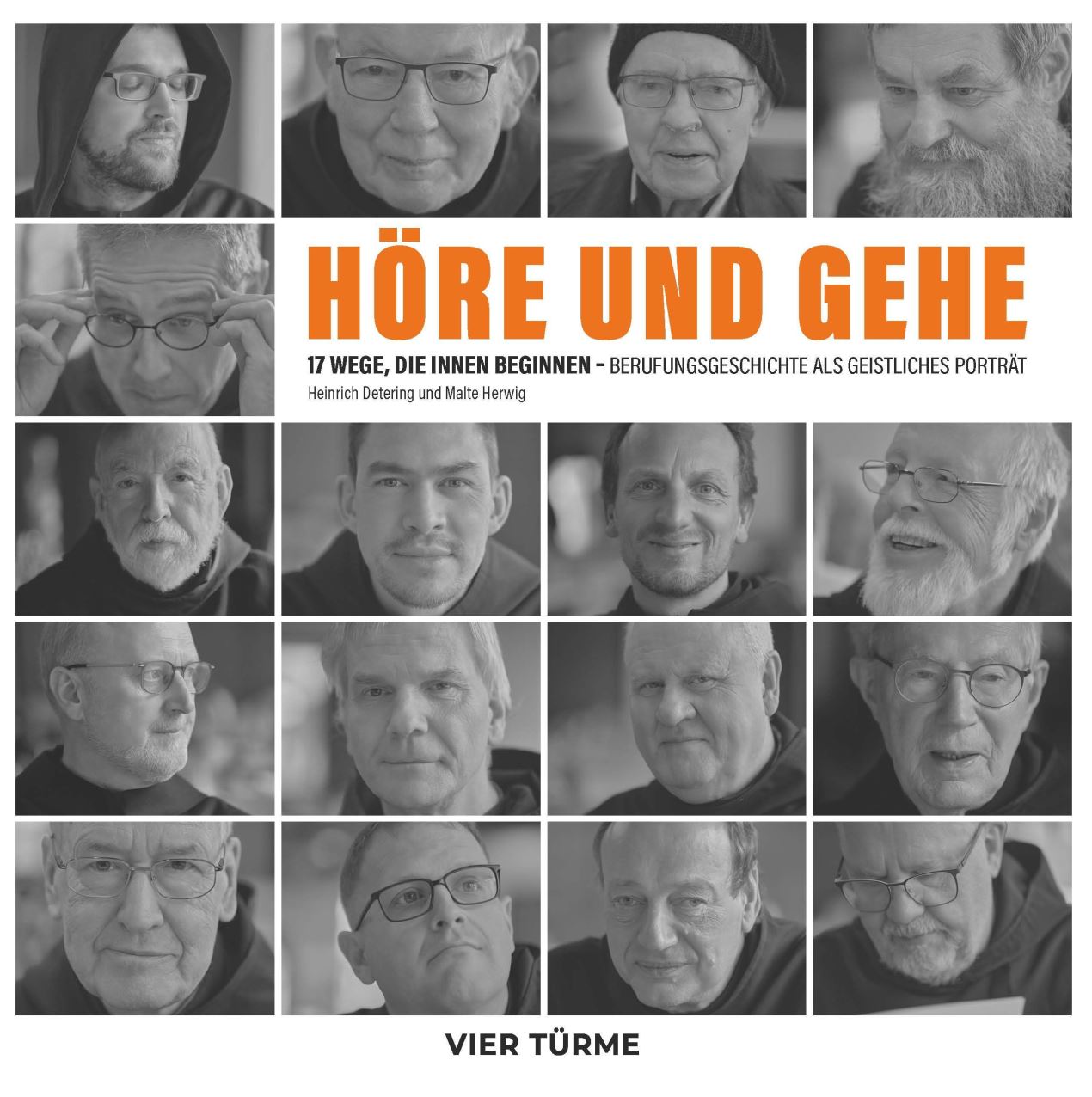 HÖRE UND GEHE - 17 Wege, die Innen beginnen - Berufungsgeschichten als geistliches Portrait