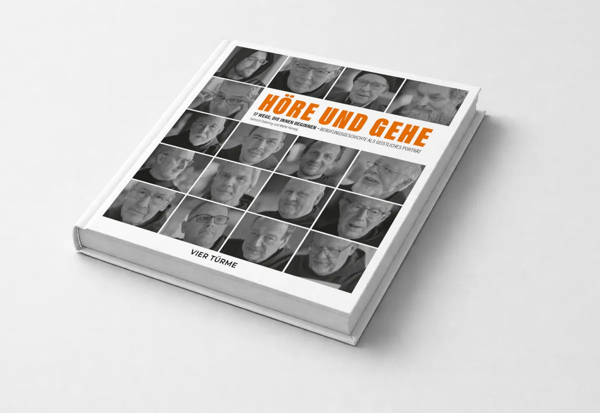 HÖRE UND GEHE - 17 Wege, die Innen beginnen - Berufungsgeschichten als geistliches Portrait
